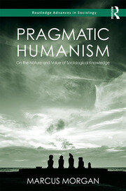 Pragmatic Humanism: On the Nature and Value of Sociological Knowledge book cover
