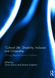 'Cultural Life', Disability, Inclusion and Citizenship: Moving Beyond Leisure in Isolation book cover