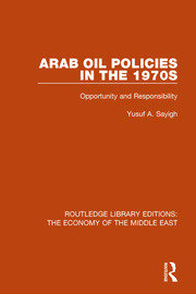 Arab Oil Policies in the 1970s: Opportunity and Responsibility book cover