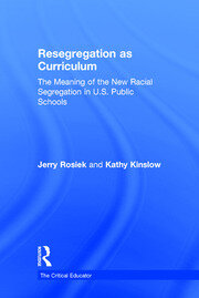 Resegregation as Curriculum: The Meaning of the New Racial Segregation in U.S. Public Schools book cover