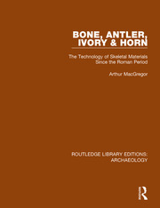 Bone, Antler, Ivory and Horn: The Technology of Skeletal Materials Since the Roman Period book cover