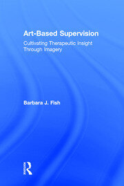 Art-Based Supervision: Cultivating Therapeutic Insight Through Imagery book cover