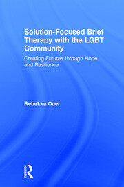 Solution-Focused Brief Therapy with the LGBT Community: Creating Futures through Hope and Resilience book cover