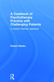 A Casebook of Psychotherapy Practice with Challenging Patients: A modern Kleinian approach book cover