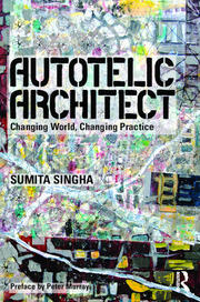 Autotelic Architect: Changing world, changing practice book cover