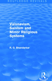 Vaisnavism, Saivism and Minor Religious Systems (Routledge Revivals) book cover