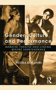 Gender, Culture, and Performance: Marathi Theatre and Cinema before Independence book cover
