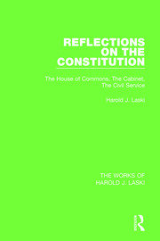 Reflections on the Constitution (Works of Harold J. Laski): The House of Commons, The Cabinet, The Civil Service book cover