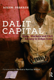 Dalit Capital: State, Markets and Civil Society in Urban India book cover