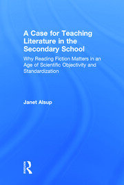 A Case for Teaching Literature in the Secondary School: Why Reading Fiction Matters in an Age of Scientific Objectivity and Standardization book cover