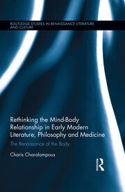 Rethinking the Mind-Body Relationship in Early Modern Literature, Philosophy, and Medicine: The Renaissance of the Body book cover