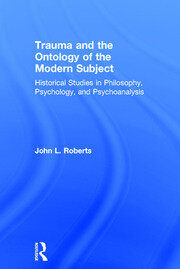 Trauma and the Ontology of the Modern Subject: Historical Studies in Philosophy, Psychology, and Psychoanalysis book cover