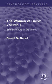 The Women of Cairo: Volume I (Routledge Revivals): Scenes of Life in the Orient book cover