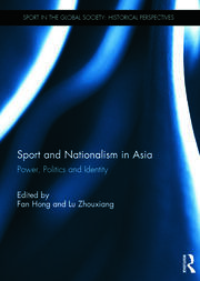 Sport and Nationalism in Asia: Power, Politics and Identity book cover