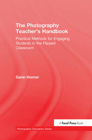 The Photography Teacher's Handbook: Practical Methods for Engaging Students in the Flipped Classroom book cover