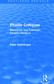Phallic Critiques (Routledge Revivals): Masculinity and Twentieth-Century Literature book cover