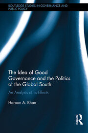 The Idea of Good Governance and the Politics of the Global South: An Analysis of its Effects book cover