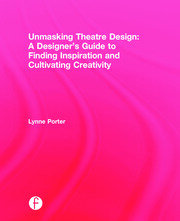 Unmasking Theatre Design: A Designer's Guide to Finding Inspiration and Cultivating Creativity book cover
