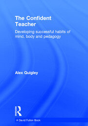 The Confident Teacher: Developing successful habits of mind, body and pedagogy book cover