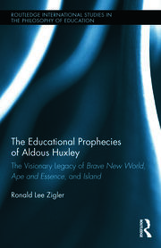 The Educational Prophecies of Aldous Huxley: The Visionary Legacy of Brave New World, Ape and Essence and Island book cover