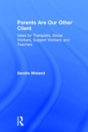 Parents Are Our Other Client: Ideas for Therapists, Social Workers, Support Workers, and Teachers book cover