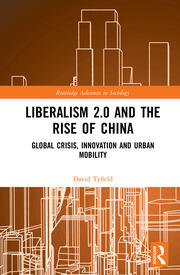 Liberalism 2.0 and the Rise of China: Global Crisis, Innovation and Urban Mobility book cover