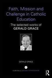 Faith, Mission and Challenge in Catholic Education: The selected works of Gerald Grace book cover
