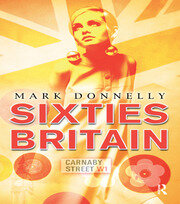 Sixties Britain: Culture, Society and Politics book cover