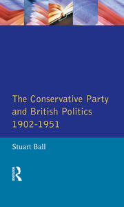 The Conservative Party and British Politics 1902 - 1951 book cover