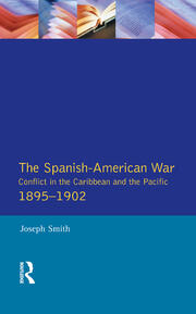 The Spanish-American War 1895-1902: Conflict in the Caribbean and the Pacific book cover