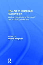 The Art of Relational Supervision: Clinical Implications of the Use of Self in Group Supervision book cover