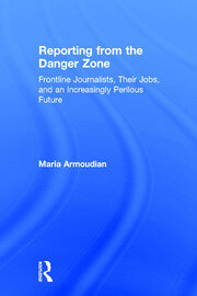 Reporting from the Danger Zone: Frontline Journalists, Their Jobs, and an Increasingly Perilous Future book cover