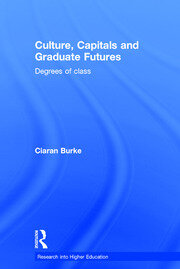 Culture, Capitals and Graduate Futures: Degrees of class book cover