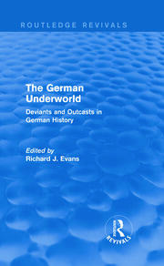 The German Underworld (Routledge Revivals): Deviants and Outcasts in German History book cover