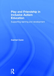 Play and Friendship in Inclusive Autism Education: Supporting learning and development book cover
