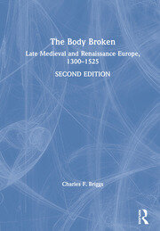 The Body Broken: Late Medieval and Renaissance Europe, 1300–1525 book cover
