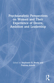 Psychoanalytic Perspectives on Women and Their Experience of Desire, Ambition and Leadership book cover