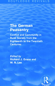 The German Peasantry (Routledge Revivals): Conflict and Community in Rural Society from the Eighteenth to the Twentieth Centuries book cover