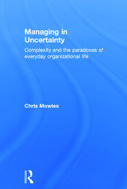 Managing in Uncertainty: Complexity and the paradoxes of everyday organizational life book cover