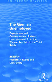 The German Unemployed (Routledge Revivals): Experiences and Consequences of Mass Unemployment from the Weimar Republic of the Third Reich book cover