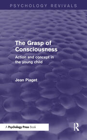 The Grasp of Consciousness: Action and Concept in the Young Child book cover
