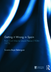 Getting it Wrong in Spain: From Civil War to Uncivil Peace (1936-1975) book cover