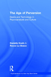 The Age of Perversion: Desire and Technology in Psychoanalysis and Culture book cover