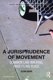 A Jurisprudence of Movement: Common Law, Walking, Unsettling Place book cover