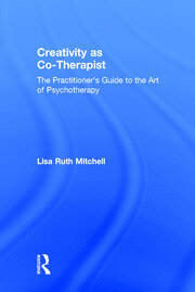 Creativity as Co-Therapist: The Practitioner's Guide to the Art of Psychotherapy book cover