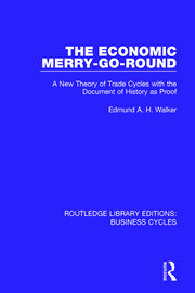 The Economic Merry-Go-Round (RLE: Business Cycles): A New Theory of Trade Cycles with the Document of History as Proof book cover