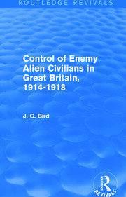 Control of Enemy Alien Civilians in Great Britain, 1914-1918 (Routledge Revivals) book cover