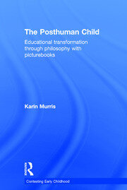 The Posthuman Child: Educational transformation through philosophy with picturebooks book cover