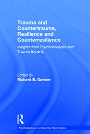 Trauma and Countertrauma, Resilience and Counterresilience: Insights from Psychoanalysts and Trauma Experts book cover