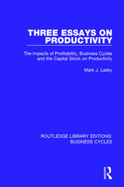 Three Essays on Productivity (RLE: Business Cycles): The Impacts of Profitability, Business Cycles and the Capital Stock on Productivity book cover